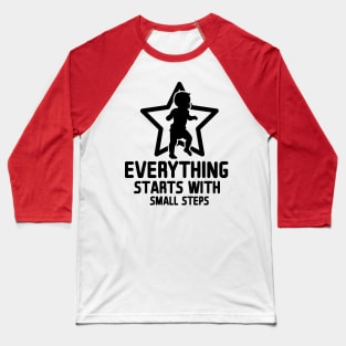 Everything Starts with Small Steps Baseball T-Shirt